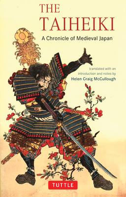 The Taiheiki: A Chronicle of Medieval Japan - McCullough, Helen Craig (Translated by)