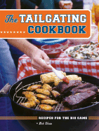 The Tailgating Cookbook: Recipes for the Big Game