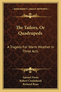 The Tailors, or Quadrupeds: A Tragedy for Warm Weather in Three Acts