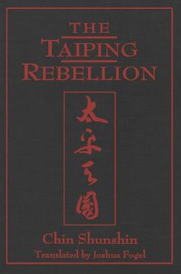 The Taiping Rebellion - Chin, Shunshin, and Fogel, Joshua A