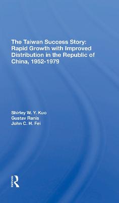 The Taiwan Success Story: Rapid Growith with Improved Distribution in the Republic of China, 19521979 - Kuo, Shirley W Y, and Ranis, Gustav