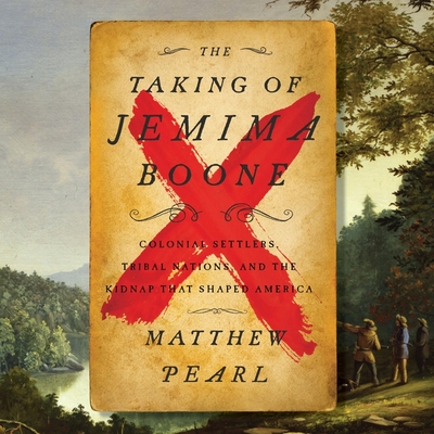 The Taking of Jemima Boone: Colonial Settlers, Tribal Nations, and the Kidnap That Shaped a Nation - Pearl, Matthew, and Arthur, Jeremy (Read by)