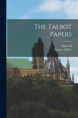 The Talbot Papers - Talbot, Thomas, and Coyne, James H 1849-