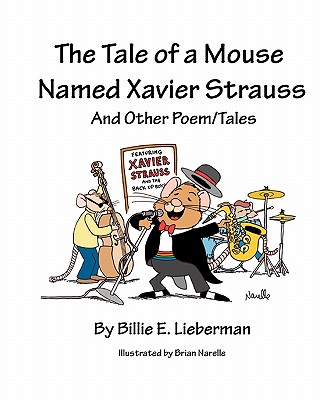 The Tale of a Mouse Named Xavier Strauss and Other Poem/Tales - Lieberman, Billie E