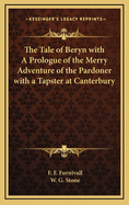 The Tale of Beryn: With a Prologue of the Merry Adventure of the Pardoner with a Tapster at Canterbury; Plans of Canterbury in 1588, and the Road Thither from London in 1675, &C (Classic Reprint)