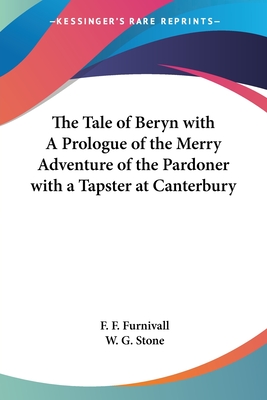 The Tale of Beryn with A Prologue of the Merry Adventure of the Pardoner with a Tapster at Canterbury - Furnivall, F F (Editor), and Stone, W G (Editor)