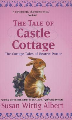 The Tale of Castle Cottage - Albert, Susan Wittig, Ph.D.