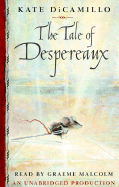 The Tale of Despereaux: Being the Story of a Mouse, a Princess, Some Soup, and a Spool of Thread - DiCamillo, Kate, and Malcolm, Graeme (Read by)