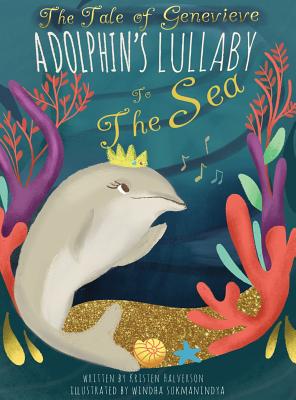 The Tale of Genevieve: A Dolphin's Lullaby to the Sea - Halverson, Kristen
