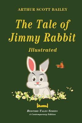 The Tale of Jimmy Rabbit - Illustrated - Bailey, Arthur Scott