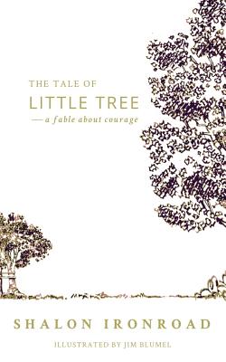 The Tale of Little Tree: A Fable About Courage - MacDonald, Morgan Gist (Editor), and Ironroad, Christopher