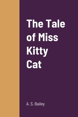 The Tale of Miss Kitty Cat - Bailey, A S