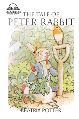 The Tale of Peter Rabbit (Classics Made Easy): Dozens of Illustrations, Glossary included - Potter, Beatrix