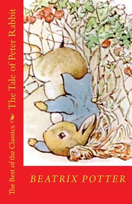 The Tale of Peter Rabbit: The Best of the Classics - Potter, Beatrix