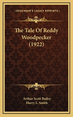 The Tale of Reddy Woodpecker (1922) - Bailey, Arthur Scott, and Smith, Harry L (Illustrator)