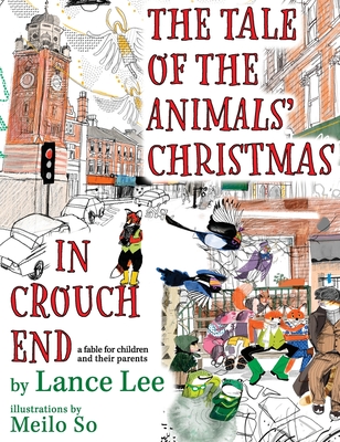 The Tale Of The Animals' Christmas In Crouch End: a fable for children and their parents - Lee, Lance