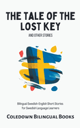 The Tale of the Lost Key and Other Stories: Bilingual Swedish-English Short Stories for Swedish Language Learners