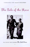 The Tale of the Rose: The Passion That Inspired the Little Prince - Saint-Exupery, Consuelo De, and de Saint-Exupery, Consuelo, and Allen, Esther (Translated by)