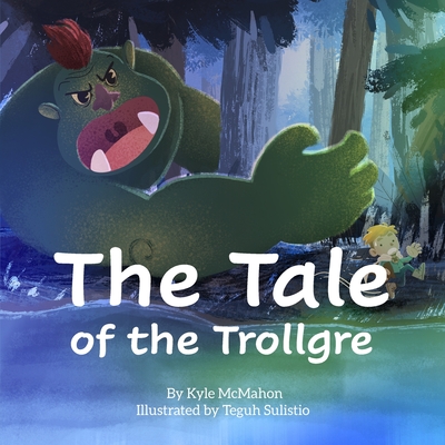 The Tale of the Trollgre - McMahon, Kyle, and McMahon, Rena (Editor)