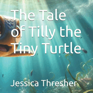 The Tale of Tilly the Tiny Turtle