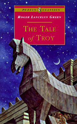 The Tale of Troy: Retold from the Ancient Authors - Green, Roger Lancelyn