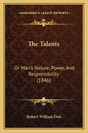 The Talents: Or Man's Nature, Power, And Responsibility (1846)