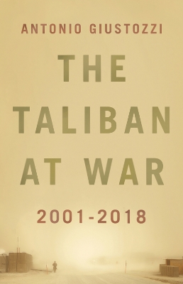 The Taliban at War: 2001 - 2018 - Giustozzi, Antonio