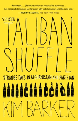 The Taliban Shuffle: Strange Days in Afghanistan and Pakistan - Barker, Kim