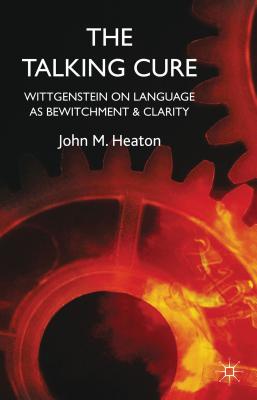 The Talking Cure: Wittgenstein's Therapeutic Method for Psychotherapy - Heaton, J.