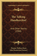 The Talking Handkerchief: And Other Stories (1900)