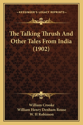 The Talking Thrush and Other Tales from India (1902) - Crooke, William (Editor), and Rouse, William Henry Denham, and Robinson, W H (Illustrator)