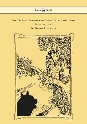 The Talking Thrush and Other Tales from India - Illustrated by W. Heath Robinson - Rouse, W H D
