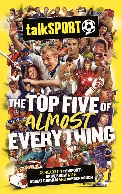The talkSPORT Top Five of Almost Everything - Borrows, Bill (Editor), and Durham, Adrian (Foreword by), and Jamieson, Neil (Cover design by)