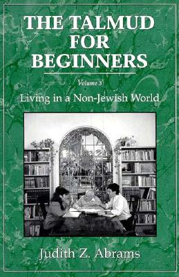 The Talmud for Beginners: Living in a Non-Jewish World - Abrams, Judith Z.
