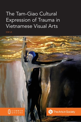 The Tam-Giao Cultural Expression of Trauma in Vietnamese Visual Arts - Le, Kim