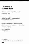 The Taming of Government: Micro/Macro Disciplines on Whitehall and Town Hall: Government the Culprit, Bureaucracy, Budgeting, Disarming the Treasury, Constitutional Reform, Do-It-Yourself Cutting by Pricing - Littlechild, Stephen C