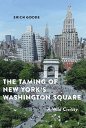 The Taming of New York's Washington Square: A Wild Civility
