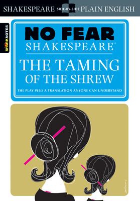 The Taming of the Shrew: No Fear Shakespeare Side-By-Side Plain English - Shakespeare, William, and Sparknotes