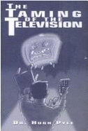 The Taming of the Television - Pyle, Hugh F, Dr.