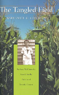 The Tangled Field: Barbara McClintock's Search for the Patterns of Genetic Control - Comfort, Nathaniel C, Professor