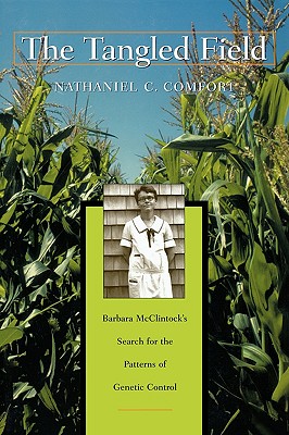 The Tangled Field: Barbara McClintock's Search for the Patterns of Genetic Control - Comfort, Nathaniel C, Professor