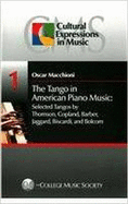 The Tango in American Piano Music: Selected Tangos by Thomson, Copland, Barber, Jaggard, Biscardi, and Bolcom - Macchioni, Oscar Ernesto