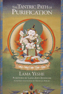 The Tantric Path of Purification: The Yoga Method of Heruka Vajrasattva - Yeshe, Lama Thubten, and Yeshe, Thubten, Lama, and Thubten