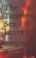 The Tantric Sex Lover's: Discover the transformative power of tantric sex and join Jing and his lovers on a journey of love, healing, and connection