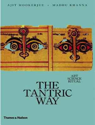 The Tantric Way - Mookerjee, Ajit, and Khanna, Madhu, Ph.D.