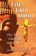 The Tao Mind: The Truly Amazing Open Mind