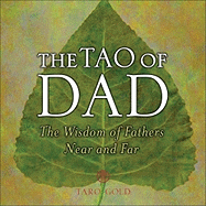 The Tao of Dad: The Wisdom of Fathers Near and Far