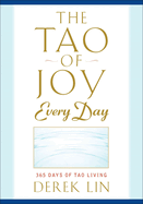 The Tao of Joy Every Day: 365 Days of Tao Living