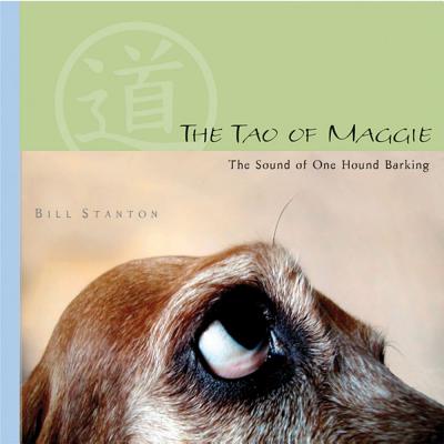 The Tao of Maggie: The Sound of One Hound Barking - Stanton, Bill