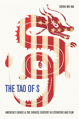 The Tao of S: America's Chinee & the Chinese Century in Literature and Film - Ma, Sheng-Mei, Professor